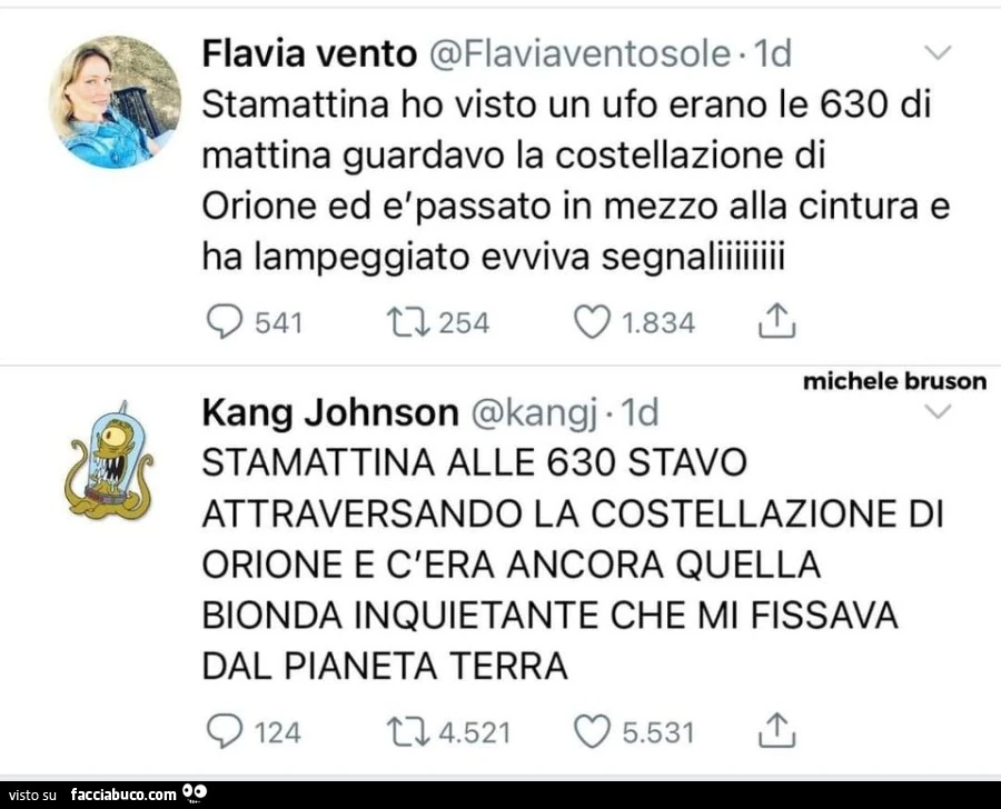 Flavia vento: stamattina ho visto un ufo. Stamattina alle 630 stavo attraversando la costellazione di orione e c'era ancora quella bionda inquietante che mi fissava dal pianeta terra
