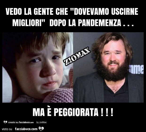 Vedo la gente che "dovevamo uscirne migliori" dopo la pandemenza… ma È peggiorata