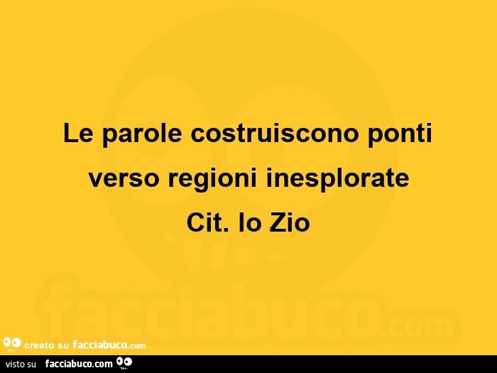 Citazioni: Le parole costruiscono ponti verso regioni inesplorate