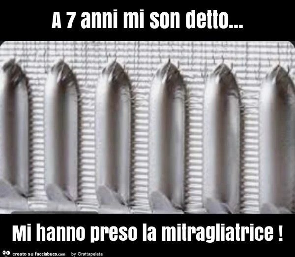 A 7 anni mi son detto&hellip; mi hanno preso la mitragliatrice