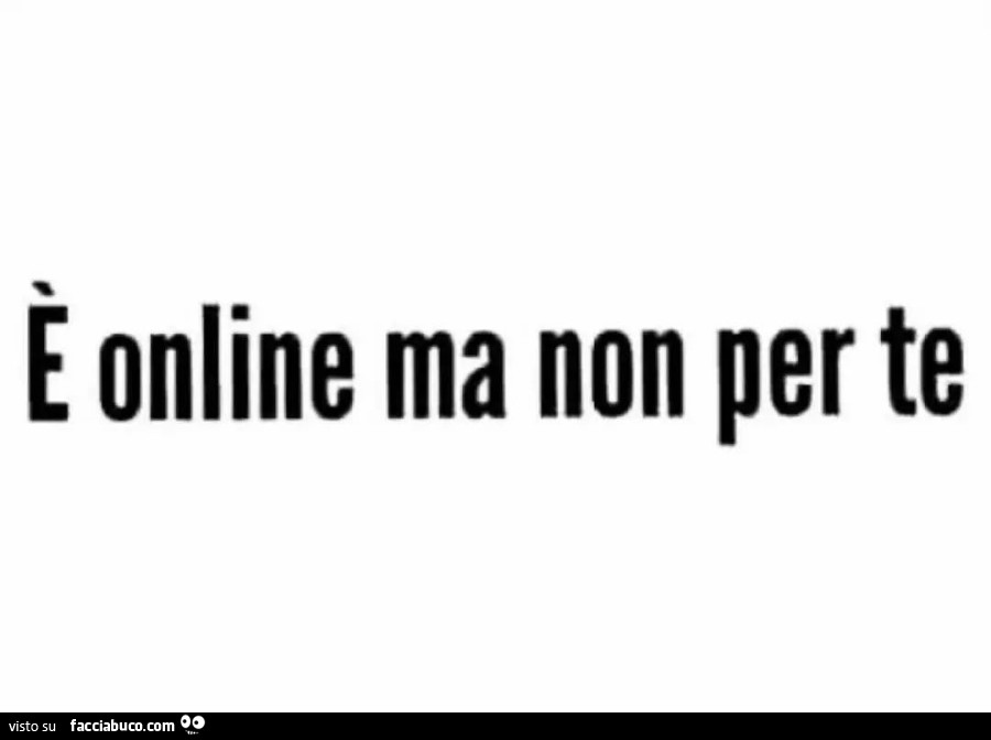 E online ma non per te