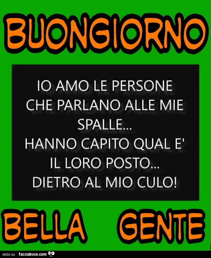 Io amo le persone che parlano alle mie spalle