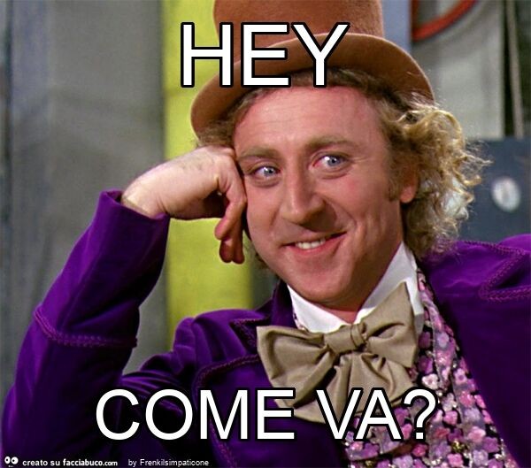 Hey come va?