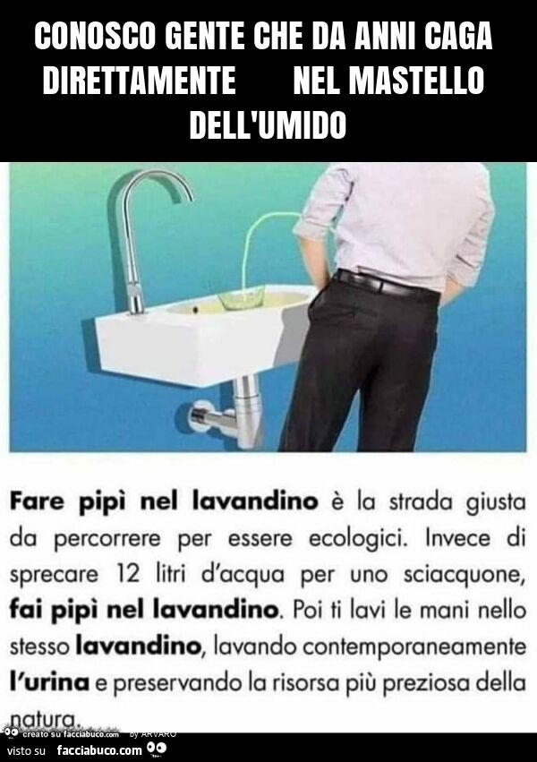 Conosco gente che da anni caga direttamente nel mastello dell'umido