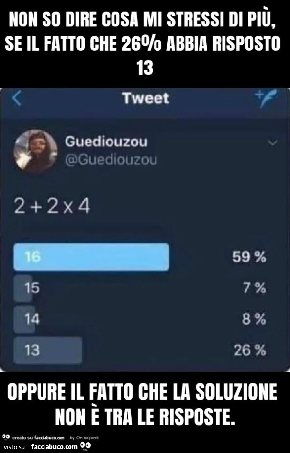Non so dire cosa mi stressi di più, se il fatto che 26% abbia risposto 13 oppure il fatto che la soluzione non è tra le risposte