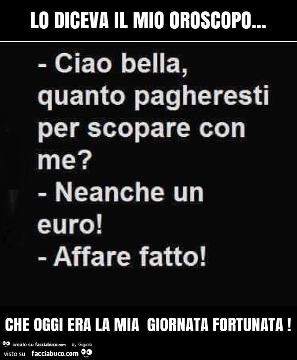 Lo diceva il mio oroscopo… che oggi era la mia giornata fortunata
