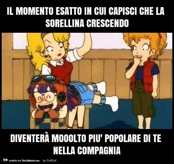 Il momento esatto in cui capisci che la sorellina crescendo diventerà mooolto più popolare di te nella compagnia