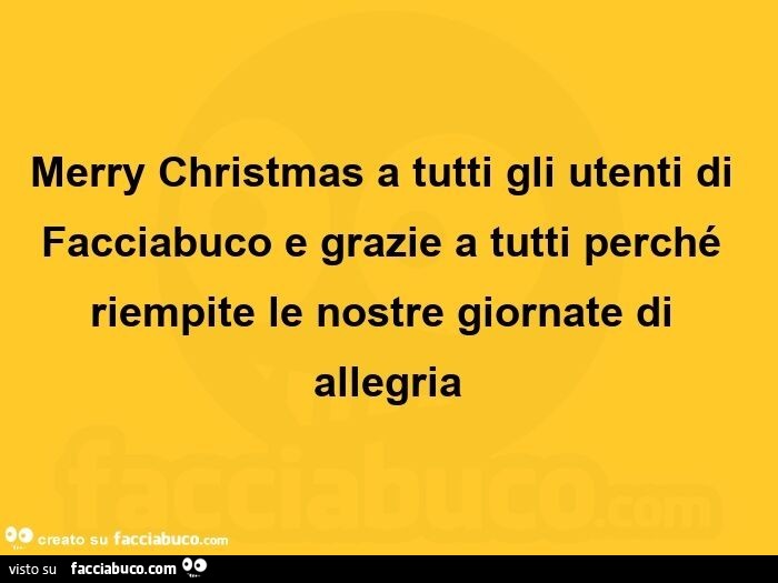 Merry Christmas a tutti gli utenti di Facciabuco e grazie a tutti perché riempite le nostre giornate di allegria 