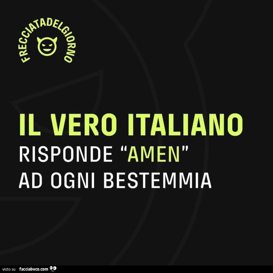 Il vero italiano risponde amen ad ogni bestemmia