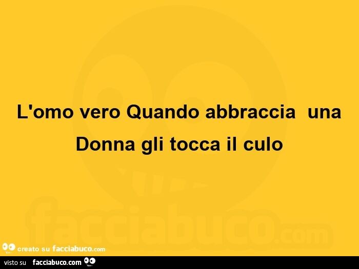 L'omo vero quando abbraccia una donna gli tocca il culo