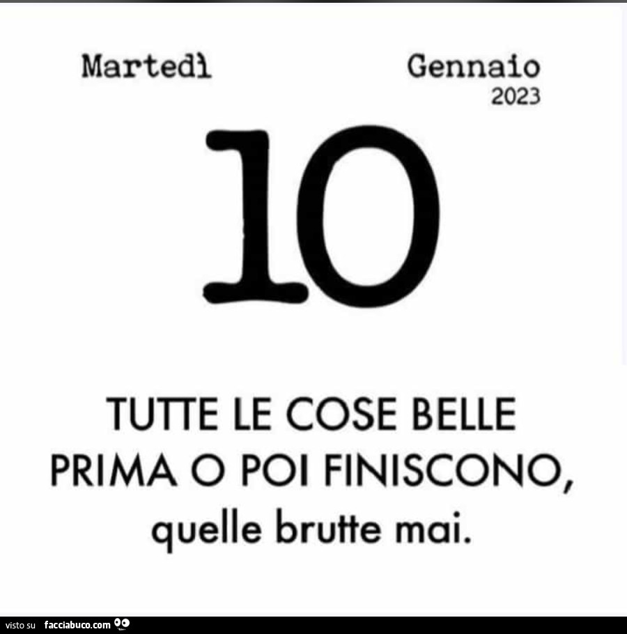 Tutte le cose belle prima o poi finiscono, quelle brutte mai