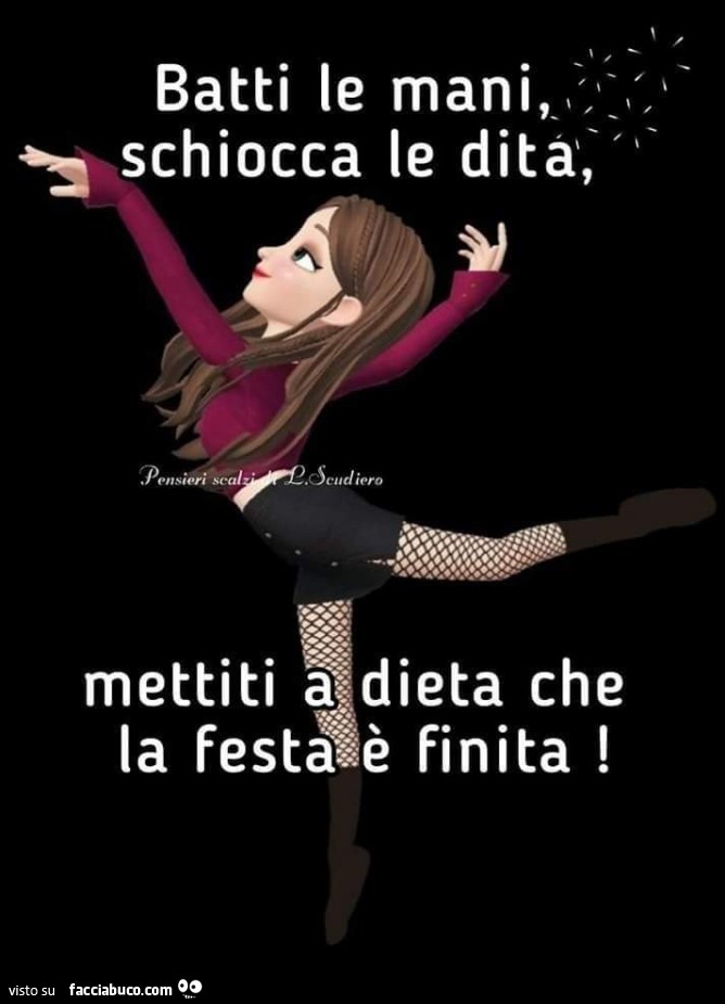 Batti le mani, schiocca le dita, mettiti a dieta che la festa è finita