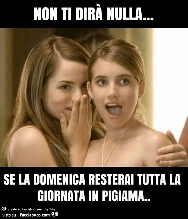 Non ti dirà nulla&hellip; se la domenica resterai tutta la giornata in pigiama