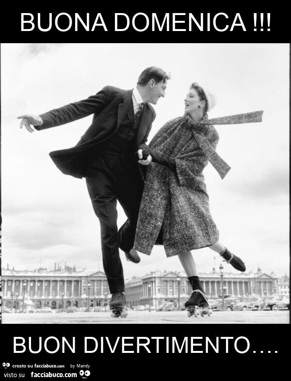 Buona domenica! Buon divertimento…