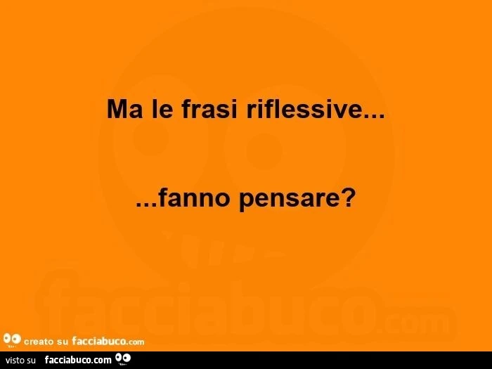 Ma le frasi riflessive&hellip; fanno pensare?