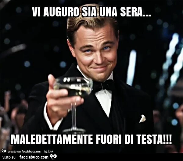 Vi auguro sia una sera&hellip; maledettamente fuori di testa