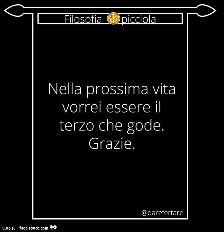 Nella prossima vita vorrei essere il terzo che gode. Grazie