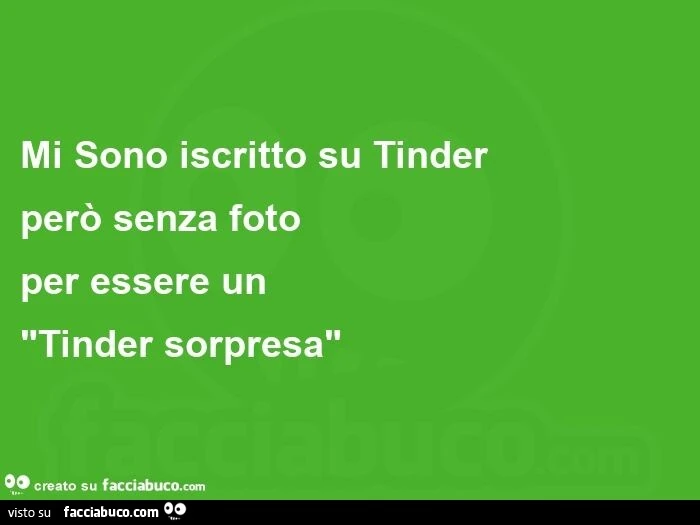 Mi Sono iscritto su Tinder però senza foto per essere un Tinder sorpresa
