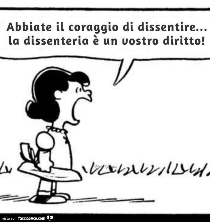 Abbiate il coraggio di dissentire&hellip; la dissenteria è un vostro diritto