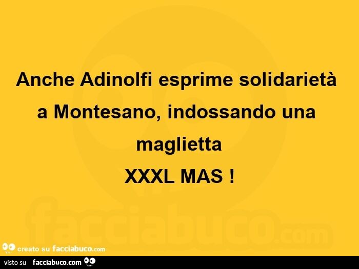 Anche adinolfi esprime solidarietà a montesano, indossando una maglietta xxxl mas