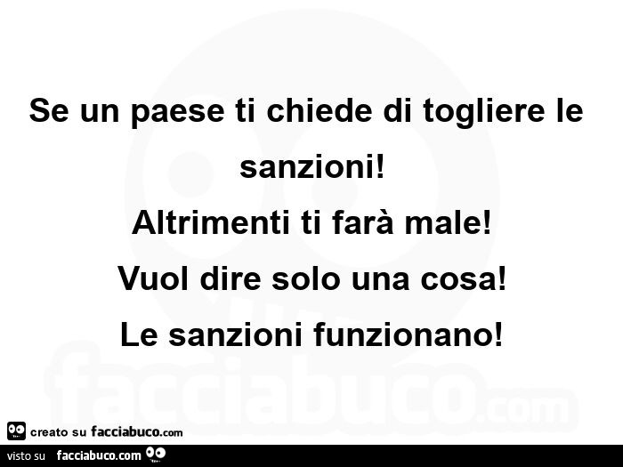 Ti Odierò Se Potrò Altrimenti Ti Amerò Mio Malgrado Se un paese ti chiede di togliere le sanzioni! Altrimenti ti farà male
