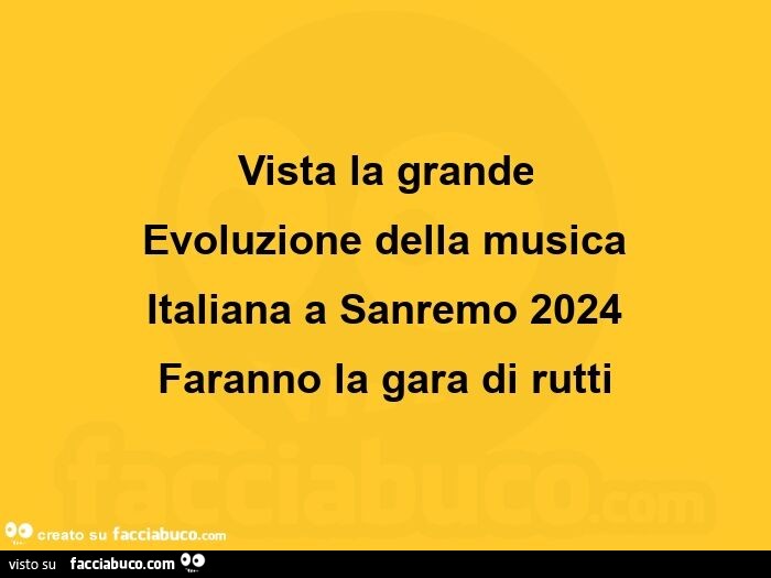 Vista la grande evoluzione della musica Italiana a Sanremo 2024 Faranno la gara di rutti