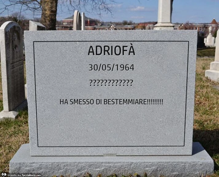 Adriofà. Ha smesso di bestemmiare