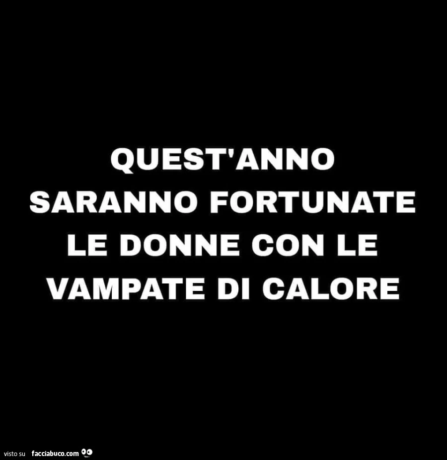 Quest'anno saranno fortunate le donne con le vampate di calore