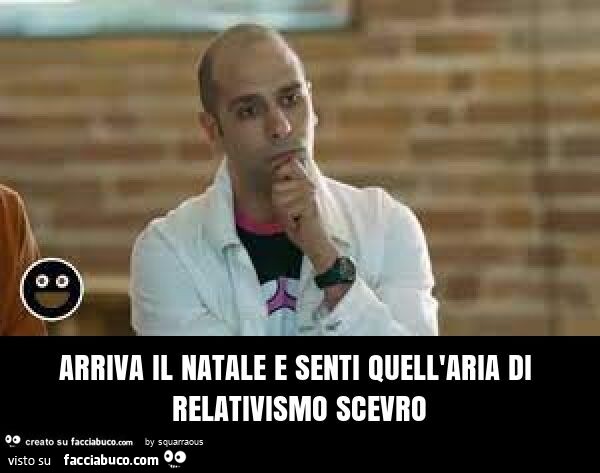 Arriva il natale e senti quell'aria di relativismo scevro
