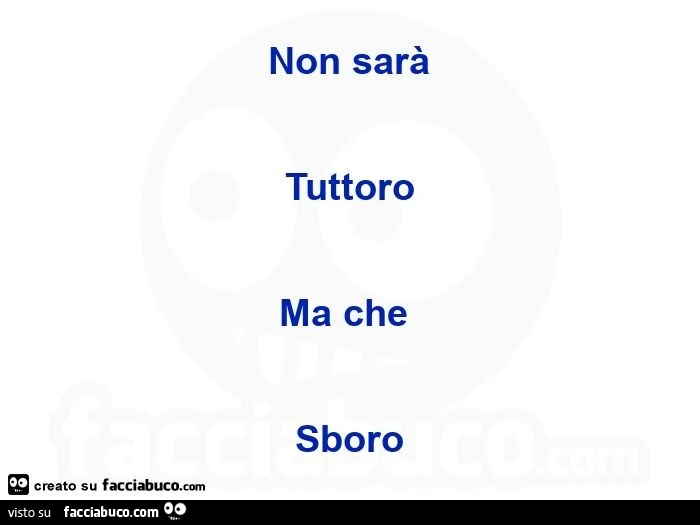 Non sarร tuttoro ma cheย sboro