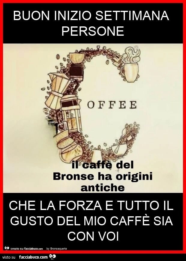 Buon inizio settimana persone che la forza e tutto il gusto del mio caffè sia con voi