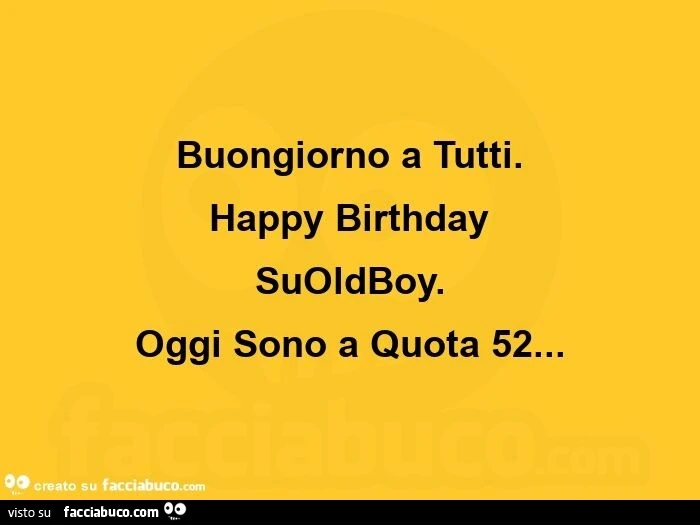 Buongiorno a tutti. Happy birthday suoldboy. Oggi sono a quota 52
