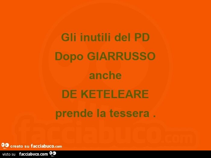 Gli inutili del pd dopo giarrusso anche de keteleare prende la tessera