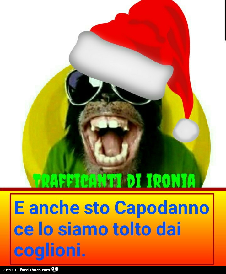 E anche sto Capodanno ce lo siamo tolto dai coglioni