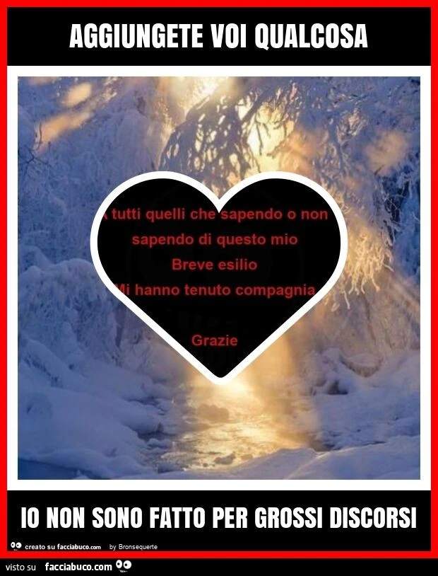 Aggiungete voi qualcosa io non sono fatto per grossi discorsi