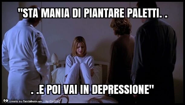 "sta mania di piantare paletti&hellip; e poi vai in depressione"