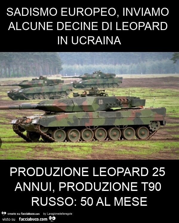 Sadismo europeo, inviamo alcune decine di leopard in ucraina produzione leopard 25 annui, produzione t90 russo: 50 al mese