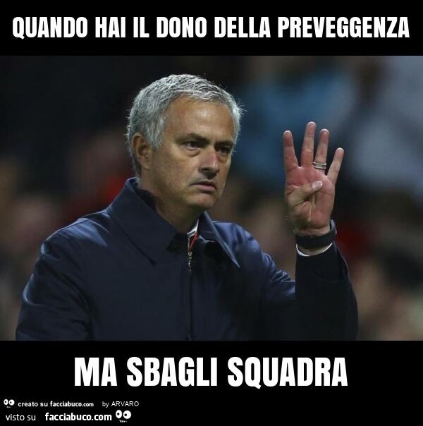 Quando hai il dono della preveggenza ma sbagli squadra