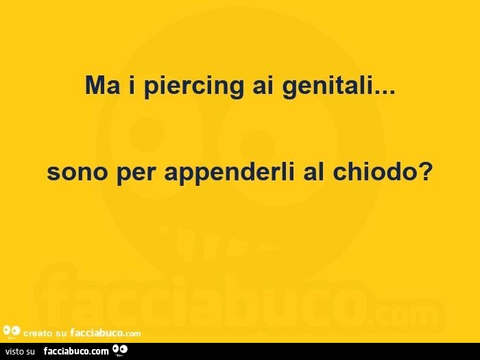 Ma i piercing ai genitali… sono per appenderli al chiodo?