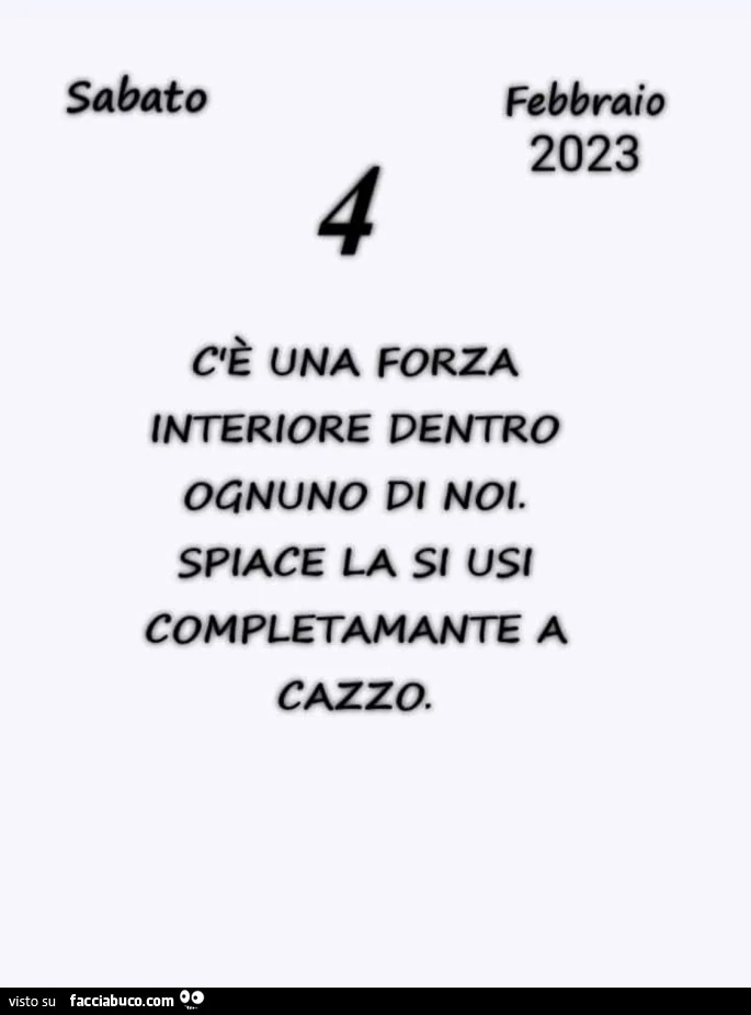 C'è una forza interiore dentro ognuno di noi. Spiace la si usi completamante a cazzo