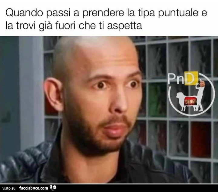 Quando passi a prendere la tipa puntuale e la trovi già fuori