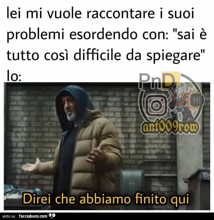 Lei mi vuole raccontare i suoi problemi esordendo
