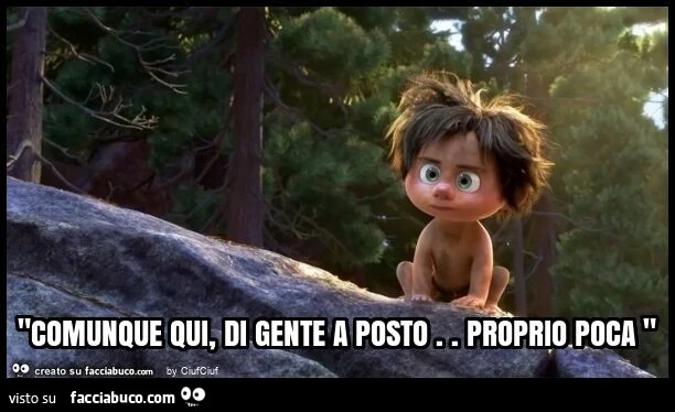 "comunque qui, di gente a posto. Proprio poca "