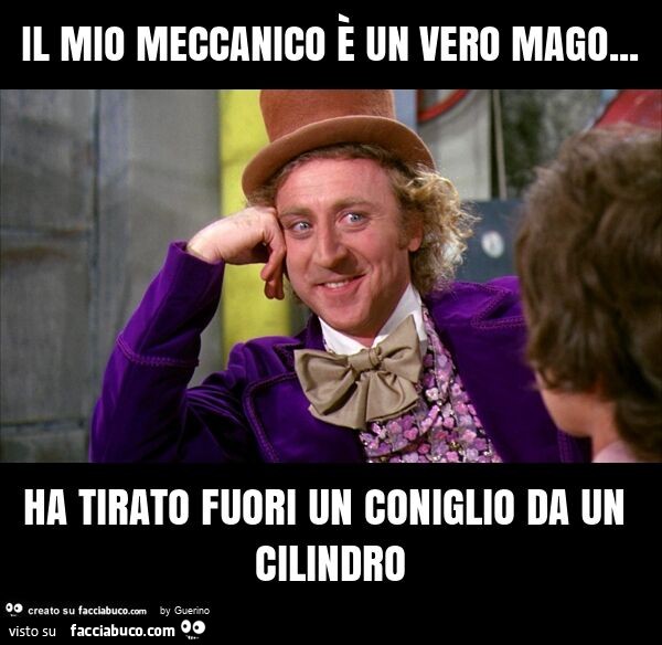 Il mio meccanico è un vero mago… ha tirato fuori un coniglio da un cilindro