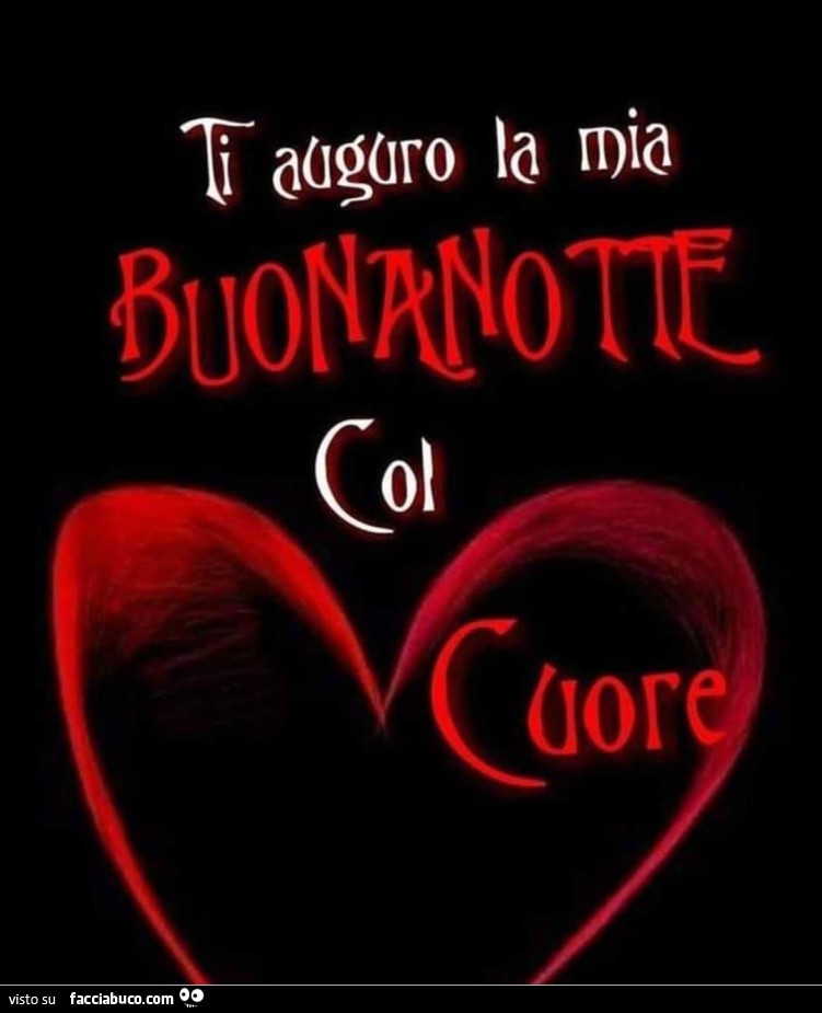 Ti auguro la mia buonanotte col cuore