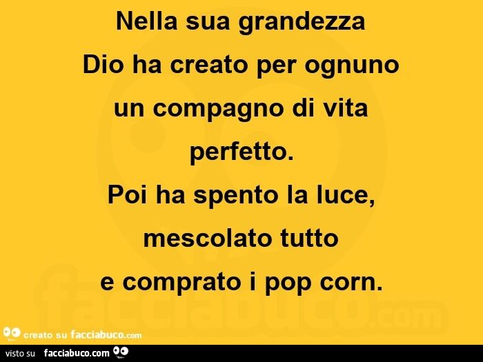 Nella sua grandezza Dio ha creato per ognuno un compagno di vita