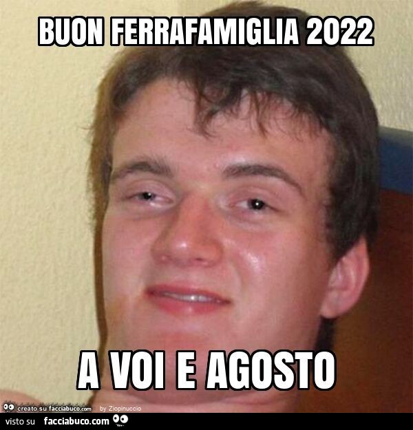 Buon ferrafamiglia 2022 a voi e agosto