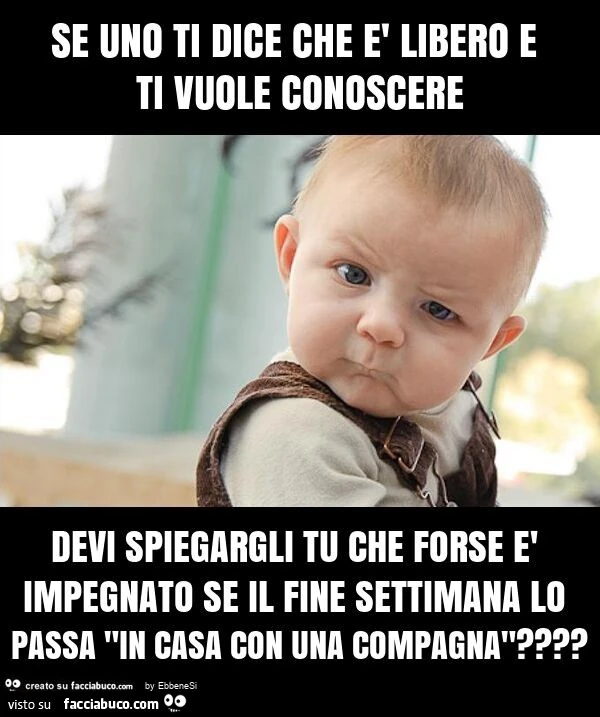 Se uno ti dice che è libero e ti vuole conoscere devi spiegargli tu che forse è impegnato se il fine settimana lo passa "in casa con una compagna"?