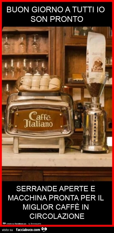 Buon giorno a tutti io son pronto serrande aperte e macchina pronta per il miglior caffè in circolazione