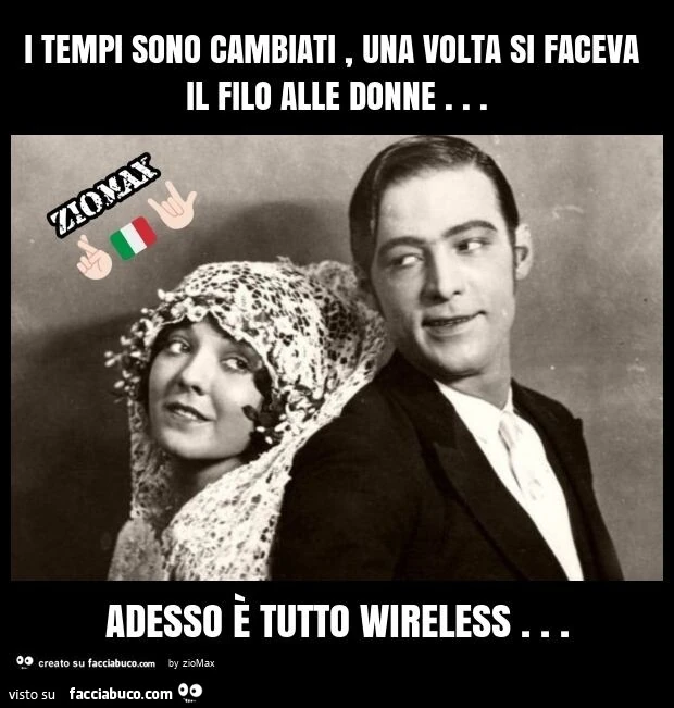 I tempi sono cambiati, una volta si faceva il filo alle donne&hellip; adesso È tutto wireless